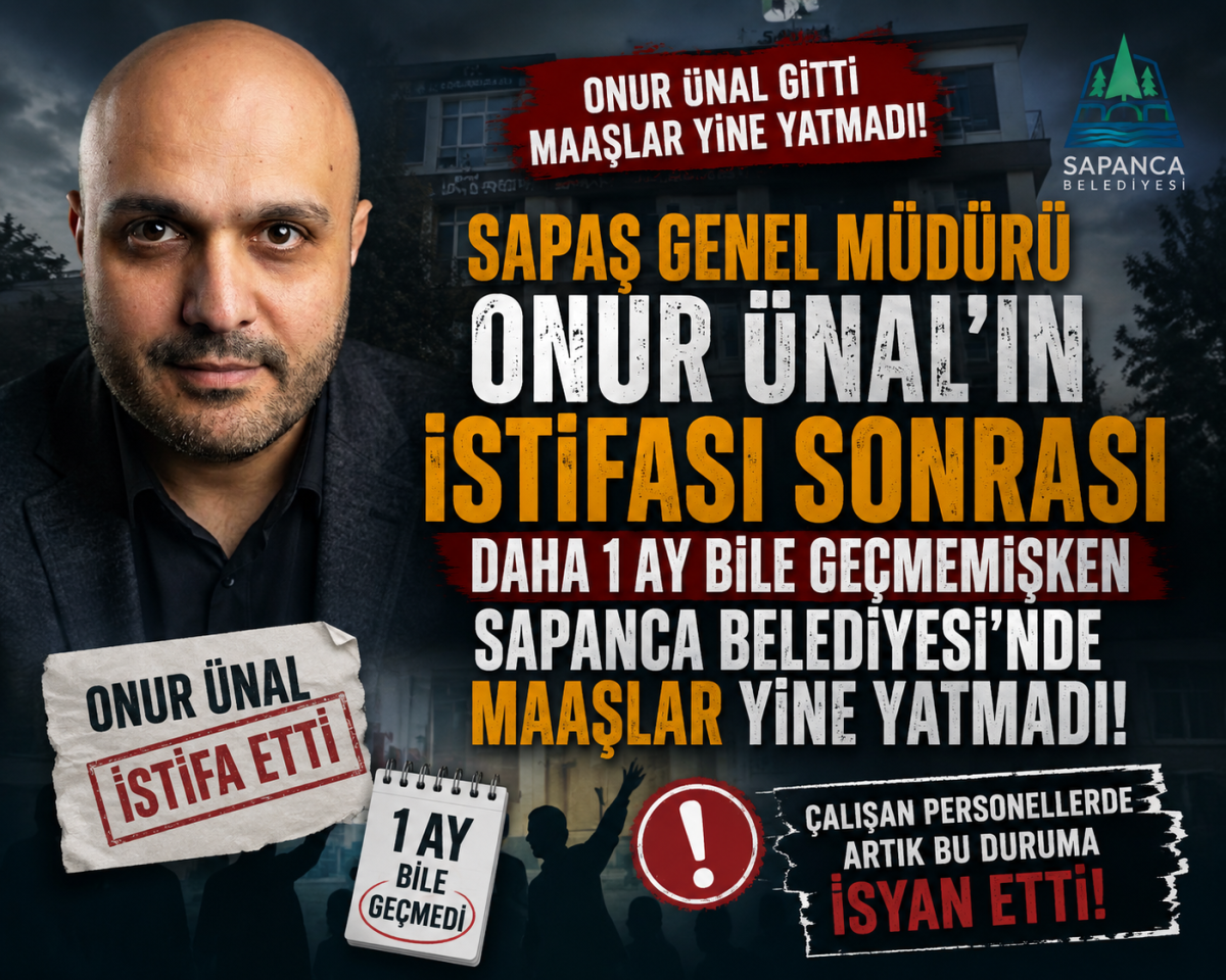 ONUR ÜNAL’IN İSTİFASI SONRASI SAPANCA BELEDİYESİ’NDE MAAŞ KRİZİ İDDİASI