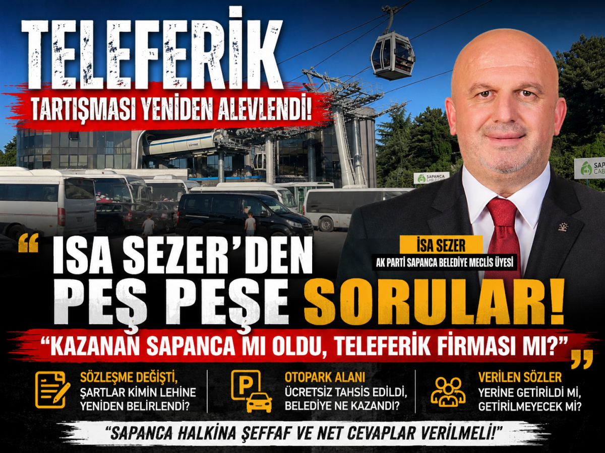 İSA SEZER’DEN TELEFERİK ÇIKIŞI: “KAZANAN SAPANCA MI OLDU, TELEFERİK FİRMASI MI?”