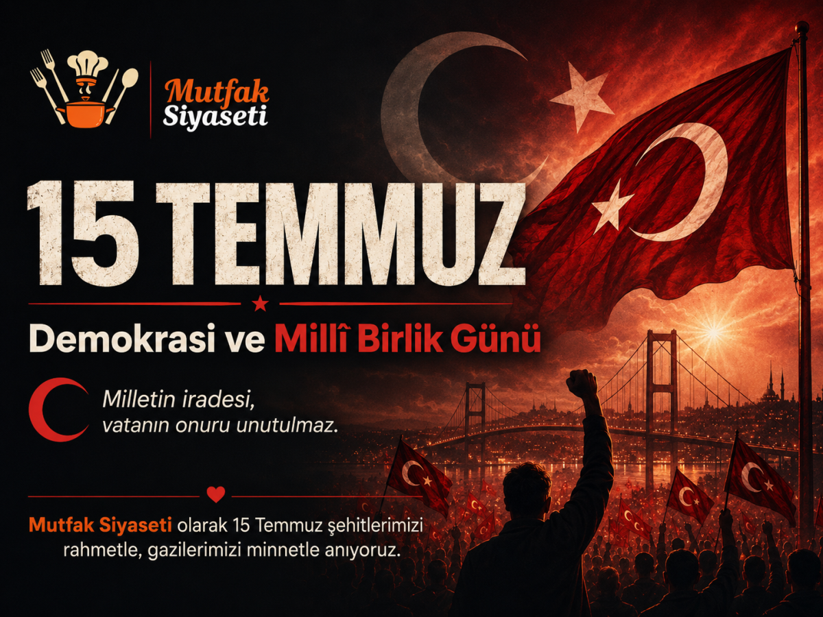 15 Temmuz Demokrasi ve Millî Birlik Günü: Milletin İradesi Unutulmadı