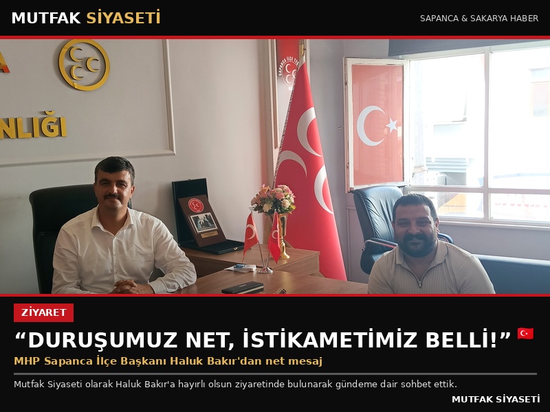 Mutfak Siyaseti’nden MHP Sapanca İlçe Başkanı Haluk Bakır’a Hayırlı Olsun Ziyareti